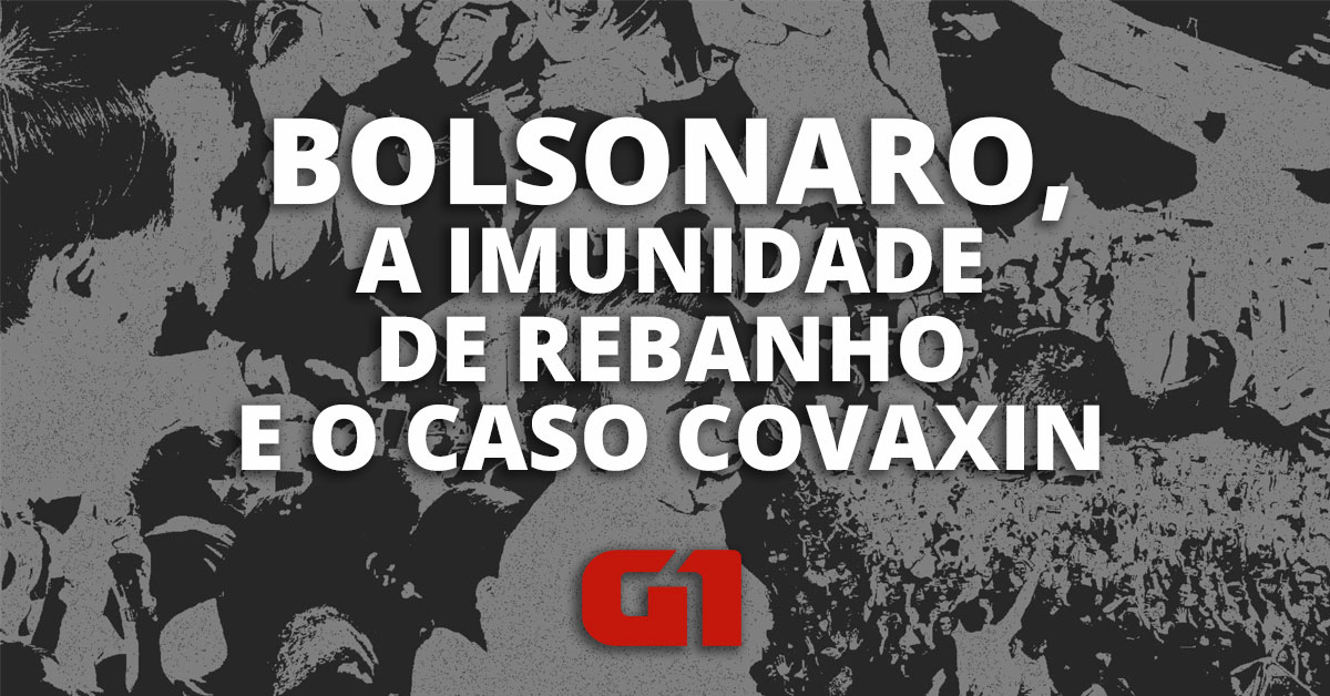 Bolsonaro, a imunidade de rebanho e o caso Covaxin | CPI da Covid | G1