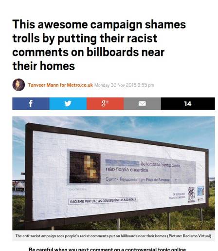‘Metro’: ‘Esta campanha incrível está envergonhando internautas ao colocar seus comentários racistas em outdoors próximos as suas casas’.